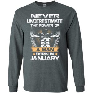 Never underestimate the power of a man born in january long sleeve