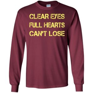 Clear eyes full hearts can’t lose long sleeve