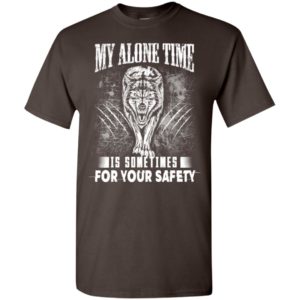 My alone time is sometimes for your safety shirt sweatshirt hoodie wolfs t-shirt