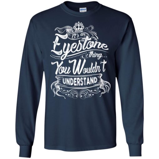 It’s an eyestone thing you wouldn’t understand – custom and personalized name gifts long sleeve