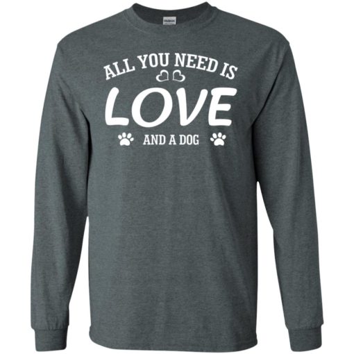 All you need is love and a dog long sleeve