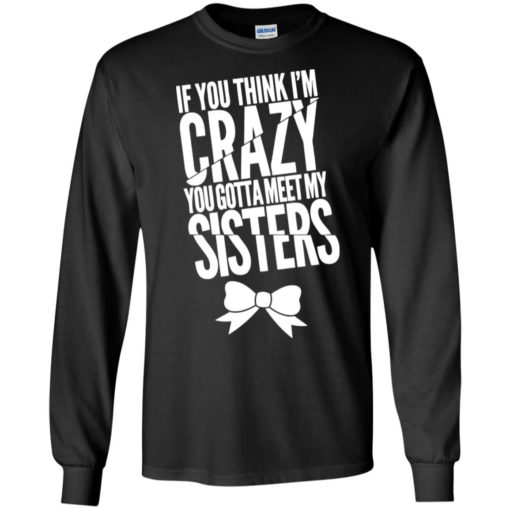 You gotta meet my sisters funny warning matching family long sleeve