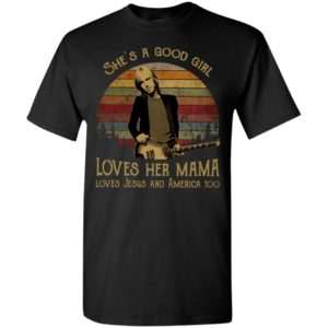 Tom petty shes a good girl loves her mama loves jesus and america too t-shirt