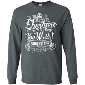It’s an eberhart thing you wouldn’t understand – custom and personalized name gifts long sleeve