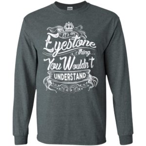 It’s an eyestone thing you wouldn’t understand – custom and personalized name gifts long sleeve