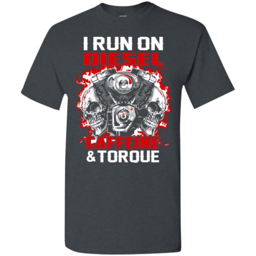I run on diesel caffeine and torque mechanics car truck lover t-shirt