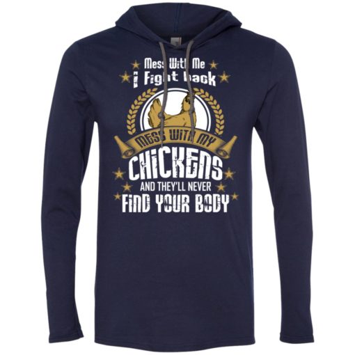 Mess with me i fight back mess with my chicken never find your body long sleeve hoodie