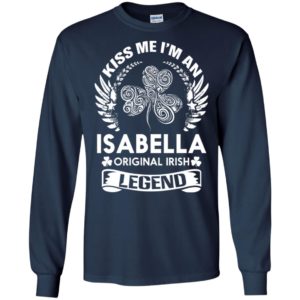 Kiss me i’m an isabella original irish legend – personal custom family name gift long sleeve