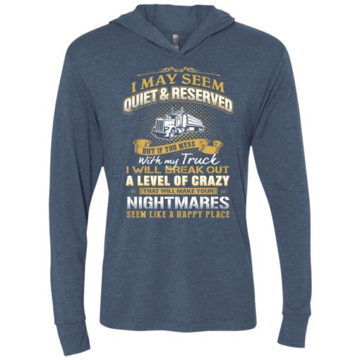 I may seem quiet and reserved but if you mess with my truck unisex hoodie
