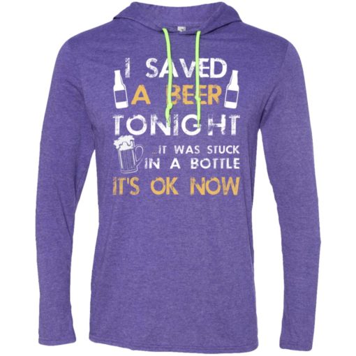 Funny drinking shirt i saved a beer tonight long sleeve hoodie