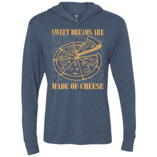 Pizza lover shirt sweet dreams are made of cheese pizza unisex hoodie