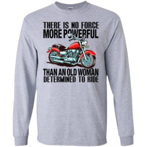 There is no force more powerful than an old woman determined to ride motorcycle long sleeve