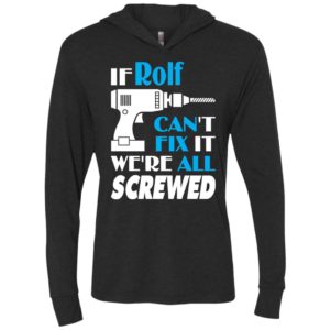 If rolf can’t fix it we all screwed rolf name gift ideas unisex hoodie