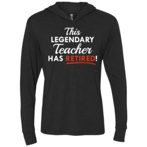 This legendary teacher has retired funny gift for teachers unisex hoodie