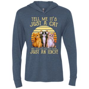 Tell me its just a cat and i will tell you that youre just an idiot unisex hoodie