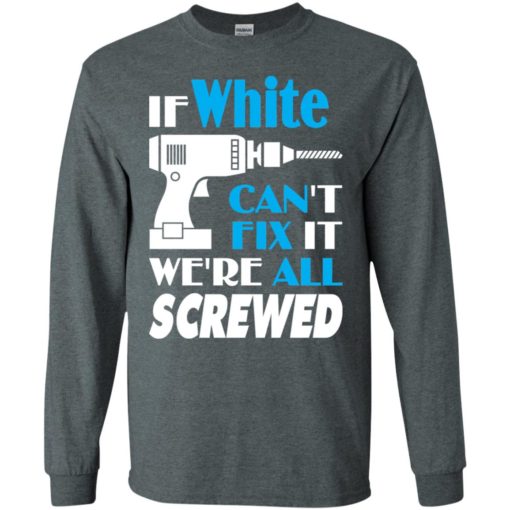 If white can’t fix it we all screwed white name gift ideas long sleeve