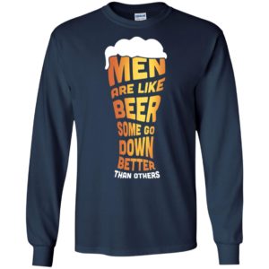 Men are like beer some go down better than others funny drinking long sleeve