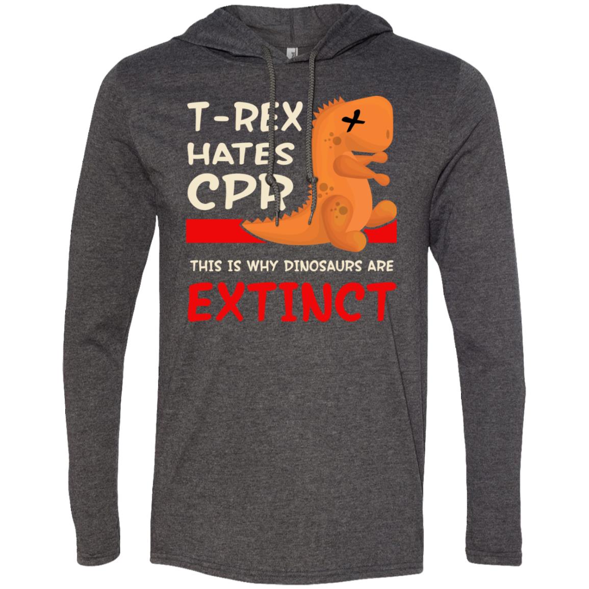 T Rex Hates Cpr This is Why Dinosaurs Are Extinct Long Sleeve Hoodie ...