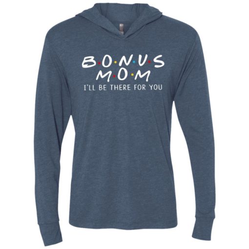 Bonus mom i’ll be there for you unisex hoodie