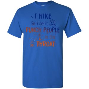Camping i hike so i dont punch people in the throat t-shirt