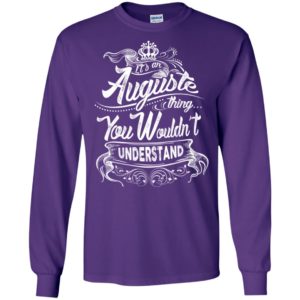 It’s an auguste thing you wouldn’t understand – custom and personalized name gifts long sleeve
