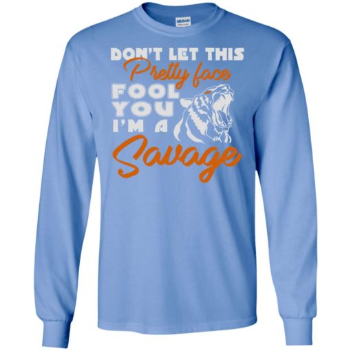 Don’t let this pretty face fool you i’m a savage funny pop art humor long sleeve