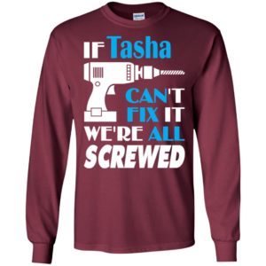 If tasha can’t fix it we all screwed tasha name gift ideas long sleeve