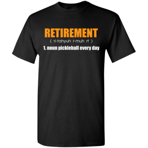 Retirement noun pickleball every day gift t-shirt