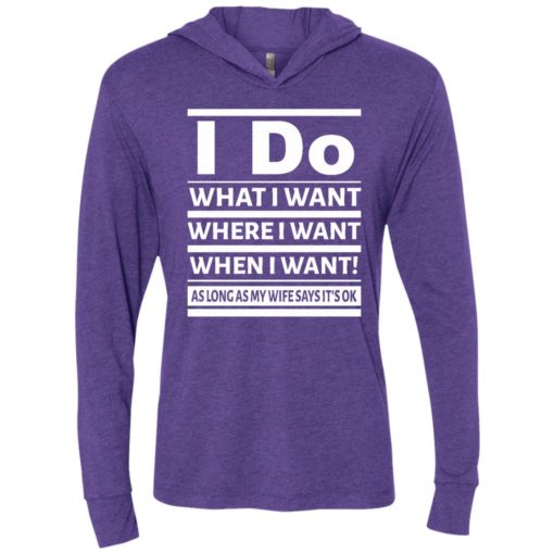 I do what i want where when i want as long as wife says okay unisex hoodie