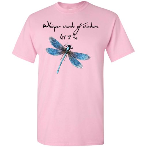 Whisper words of wisdom let it be dragonfly t-shirt