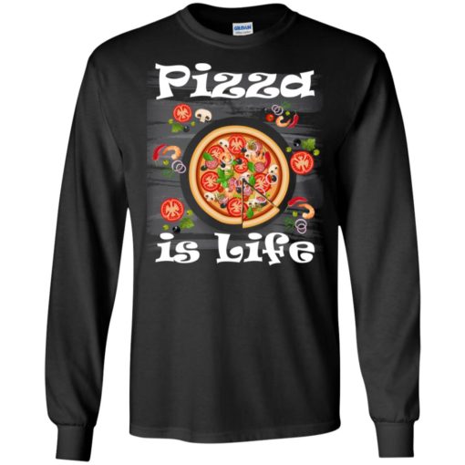 Pizza is life pizza lover gift italian food lover gift long sleeve