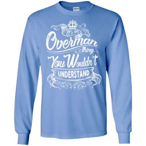 It’s an overman thing you wouldn’t understand – custom and personalized name gifts long sleeve