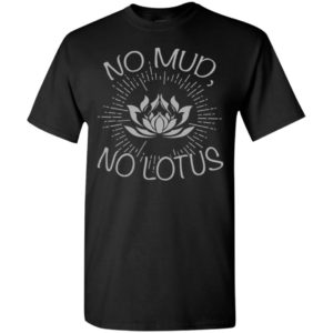 Buddha shirt no mud no lotus gift for buddhist t-shirt