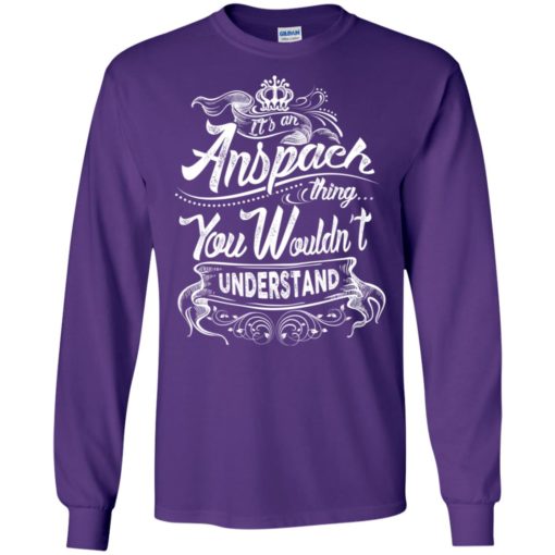 It’s an anspach thing you wouldn’t understand – custom and personalized name gifts long sleeve