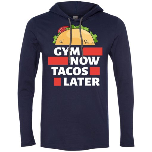 Gym now tacos later crossfit fitness workout lover gift long sleeve hoodie