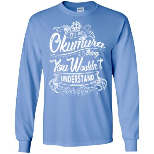 It’s an okumura thing you wouldn’t understand – custom and personalized name gifts long sleeve