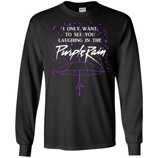 Purple prince rain shirt for fan i only want to see you laughing in the rain long sleeve