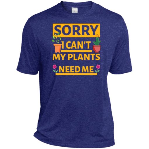 Sorry i cant my plants need me gardening t-shirt gift for gardeners sport tee