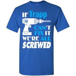 If trapp can’t fix it we all screwed trapp name gift ideas t-shirt