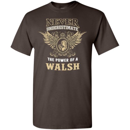 Never underestimate the power of walsh shirt with personal name on it t-shirt