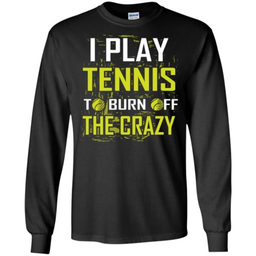 I play tennis to burn off the crazy long sleeve