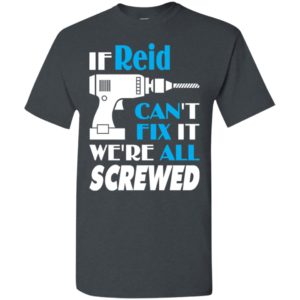 If reid can’t fix it we all screwed reid name gift ideas t-shirt