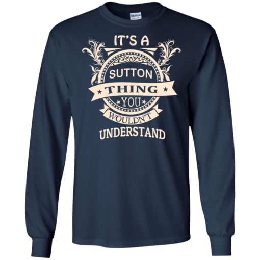 It’s sutton thing you wouldn’t understand personal custom name gift long sleeve