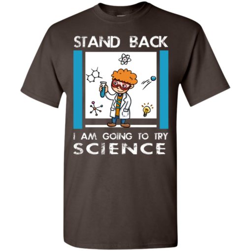 Stand back im going to try science funny shirt for scienist science chemistry teacher t-shirt
