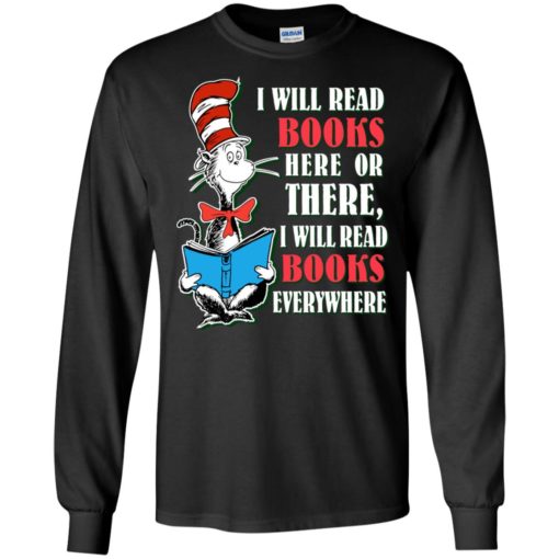 I will read books here or there or everywhere love reading books lovers long sleeve