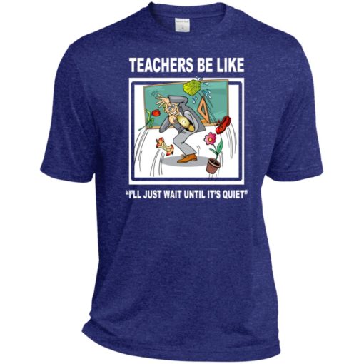 Funny teachers be like t-shirt wait until quiet sport tee