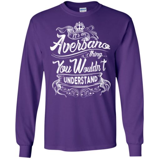 It’s an aversano thing you wouldn’t understand – custom and personalized name gifts long sleeve
