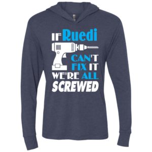 If ruedi can’t fix it we all screwed ruedi name gift ideas unisex hoodie
