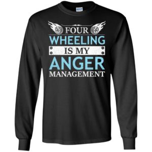 Four wheeling is my anger management long sleeve