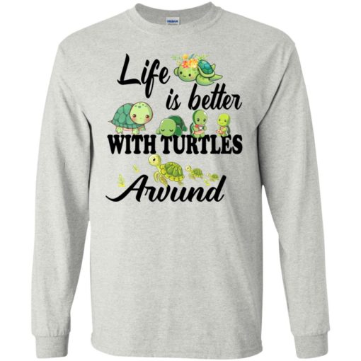 Ha tran copy copy life is better with turtles around long sleeve